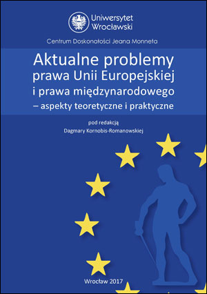 Aktualne problemy prawa Unii Europejskiej i prawa międzynarodowego – aspekty teoretyczne i praktyczne