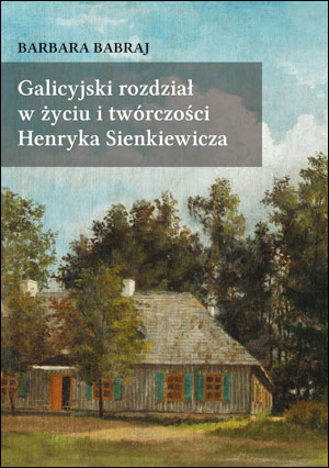 Galicyjski rozdział w życiu i twórczości Henryka Sienkiewicza