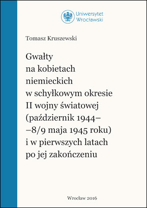 Gwałty na kobietach niemieckich w schyłkowym okresie II wojny światowej (październik 1944–8/9 maja 1945 roku) i w pierwszych latach po jej zakończeniu