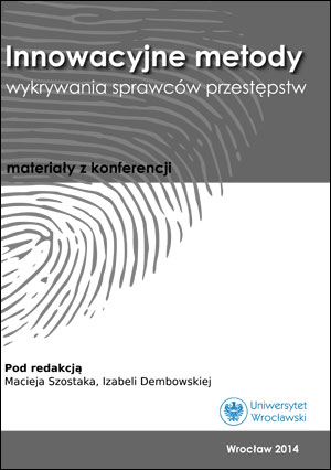 Innowacyjne metody wykrywania sprawców przestępstw. Materiały z konferencji