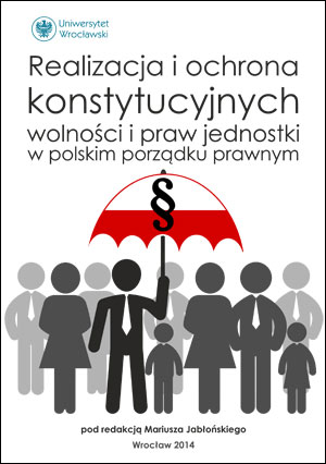 Realizacja i ochrona konstytucyjnych wolności i praw jednostki w polskim porządku prawnym