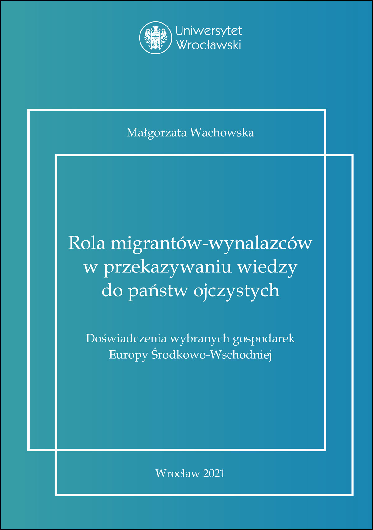 Rola migrantów-wynalazców w przekazywaniu wiedzy do państw ojczystych. Doświadczenia wybranych gospodarek Europy Środkowo-Wschodniej