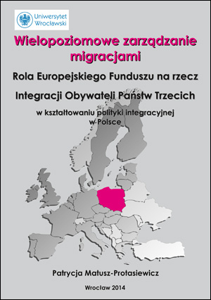 Wielopoziomowe zarządzanie migracjami. Rola Europejskiego Funduszu na rzecz Integracji Obywateli Państw Trzecich w kształtowaniu polityki integracyjnej w Polsce