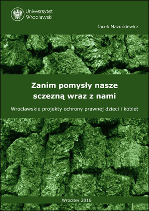 Zanim pomysły nasze sczezną wraz z nami. Wrocławskie projekty ochrony prawnej dzieci i kobiet