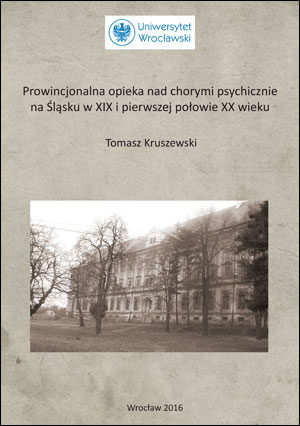 Prowincjonalna opieka nad chorymi psychicznie na Śląsku w XIX i pierwszej połowie XX wieku